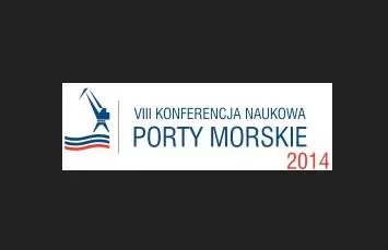 VIII Konferencja Naukowa Porty Morskie 2014 